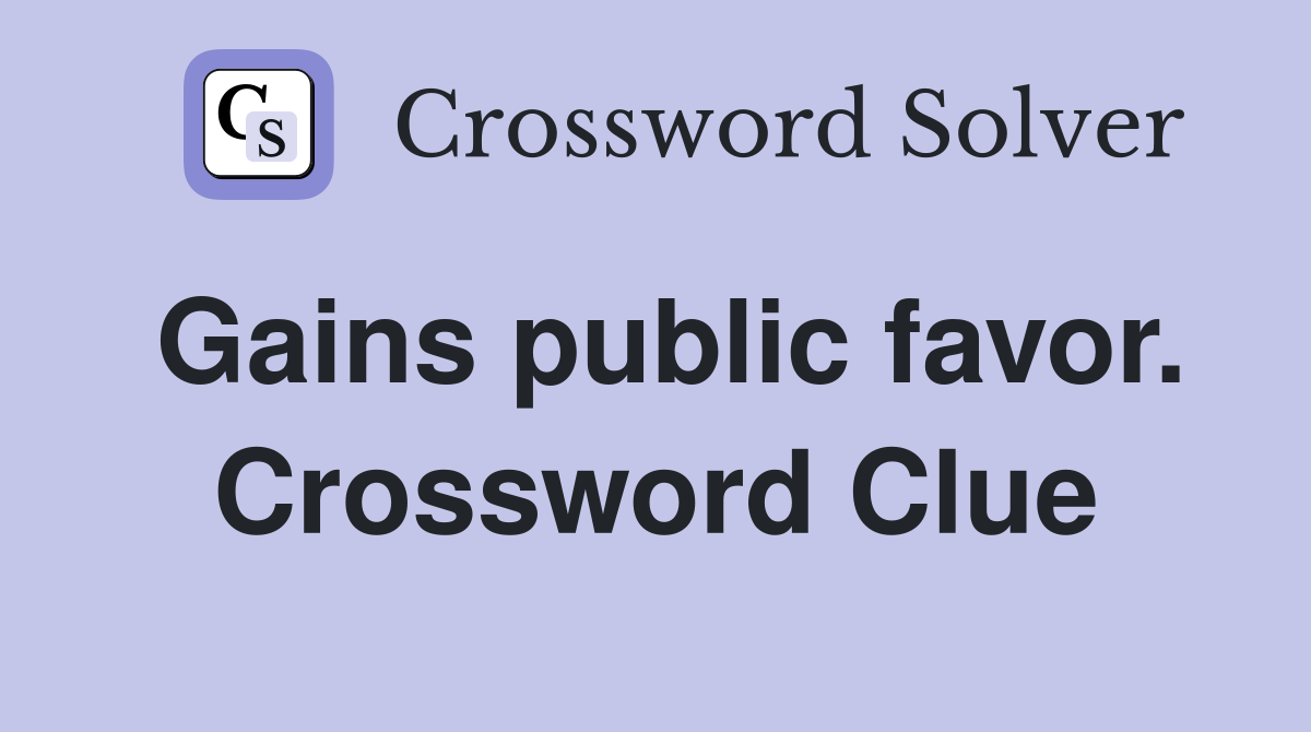 Gains public favor. Crossword Clue