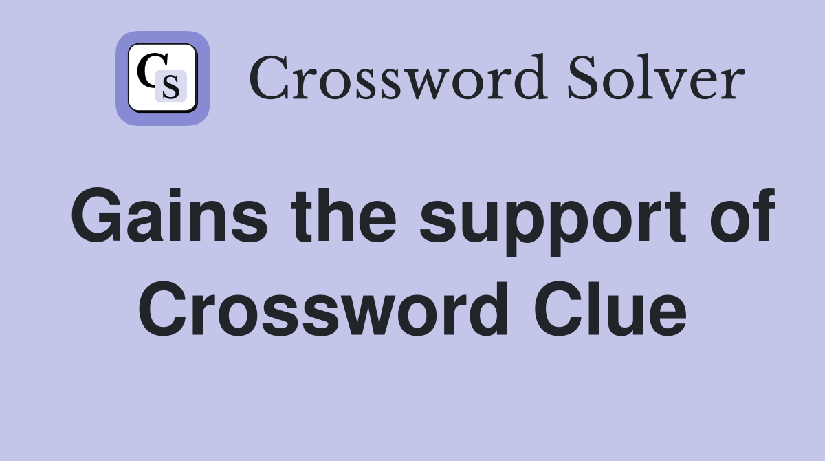 Gains the support of Crossword Clue