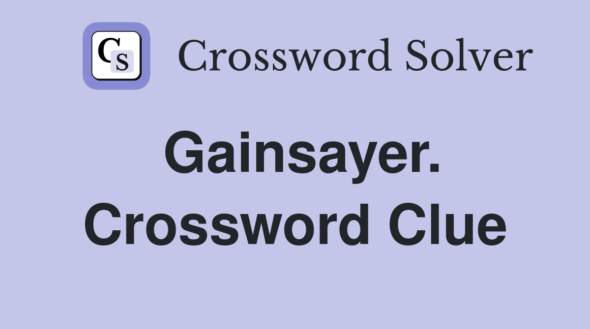 Gainsayer. Crossword Clue