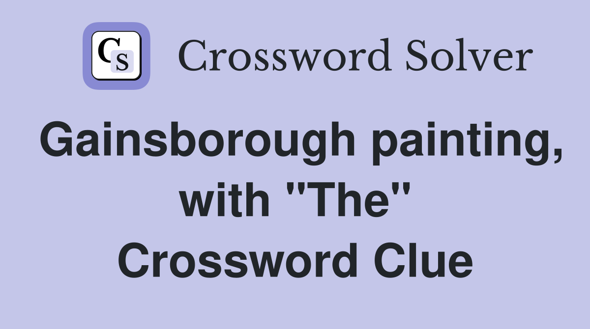 Gainsborough painting, with "The" Crossword Clue