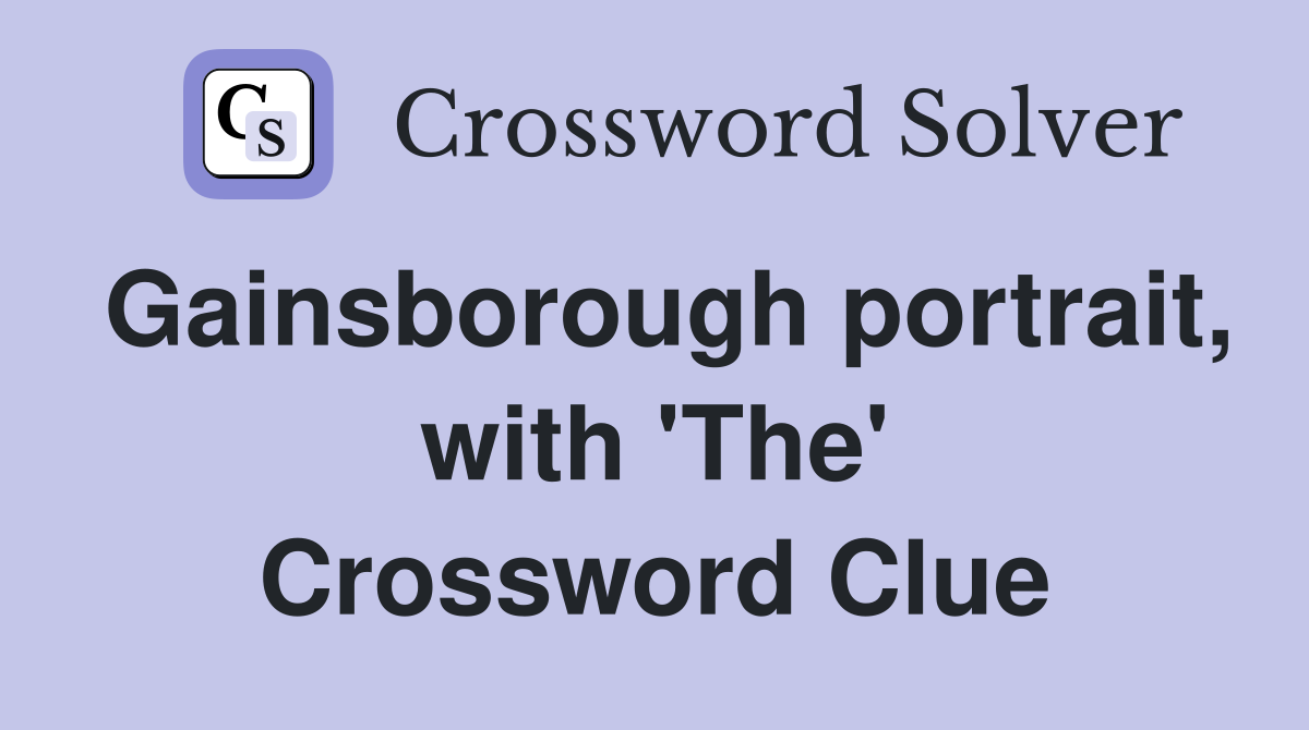 Gainsborough portrait, with 'The' Crossword Clue