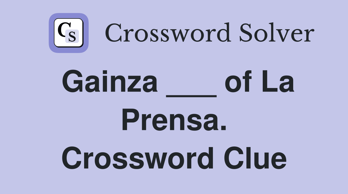 Gainza ___ of La Prensa. Crossword Clue