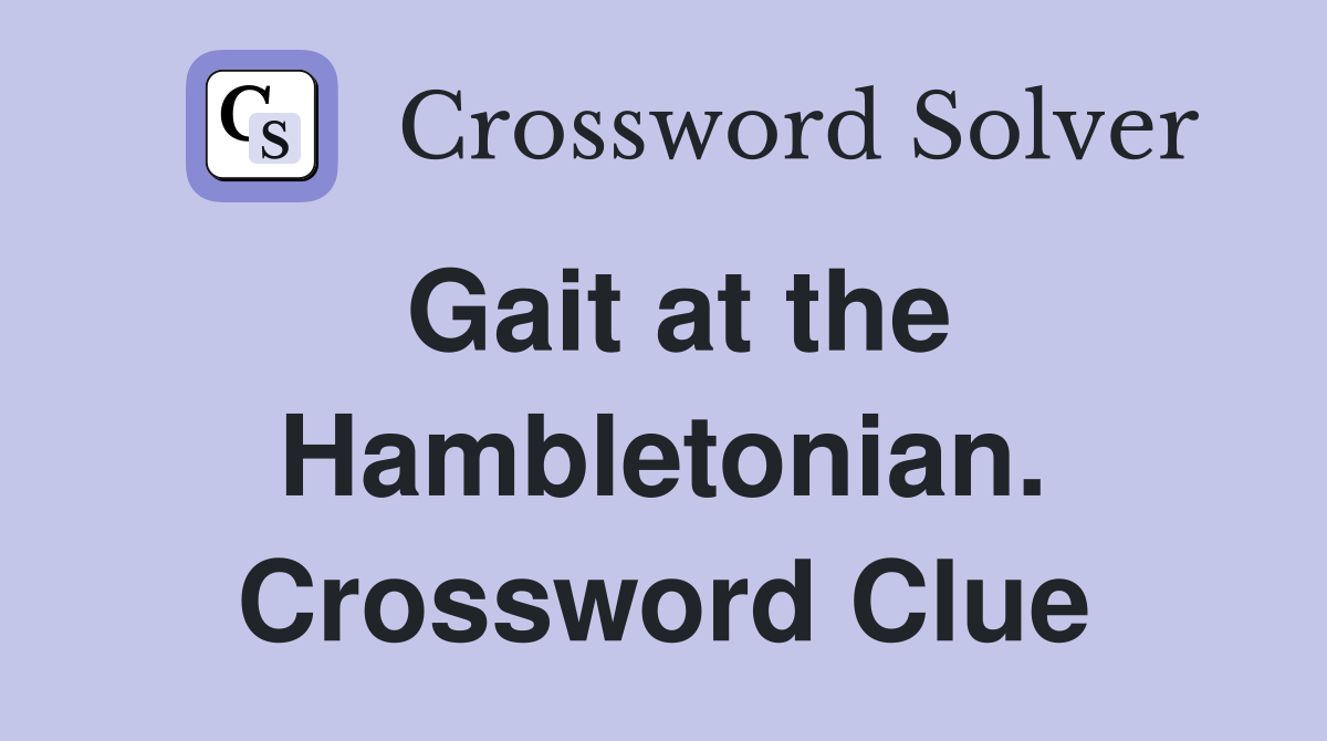 Gait at the Hambletonian. Crossword Clue