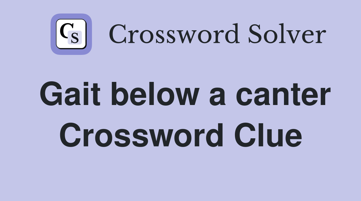 Gait below a canter Crossword Clue