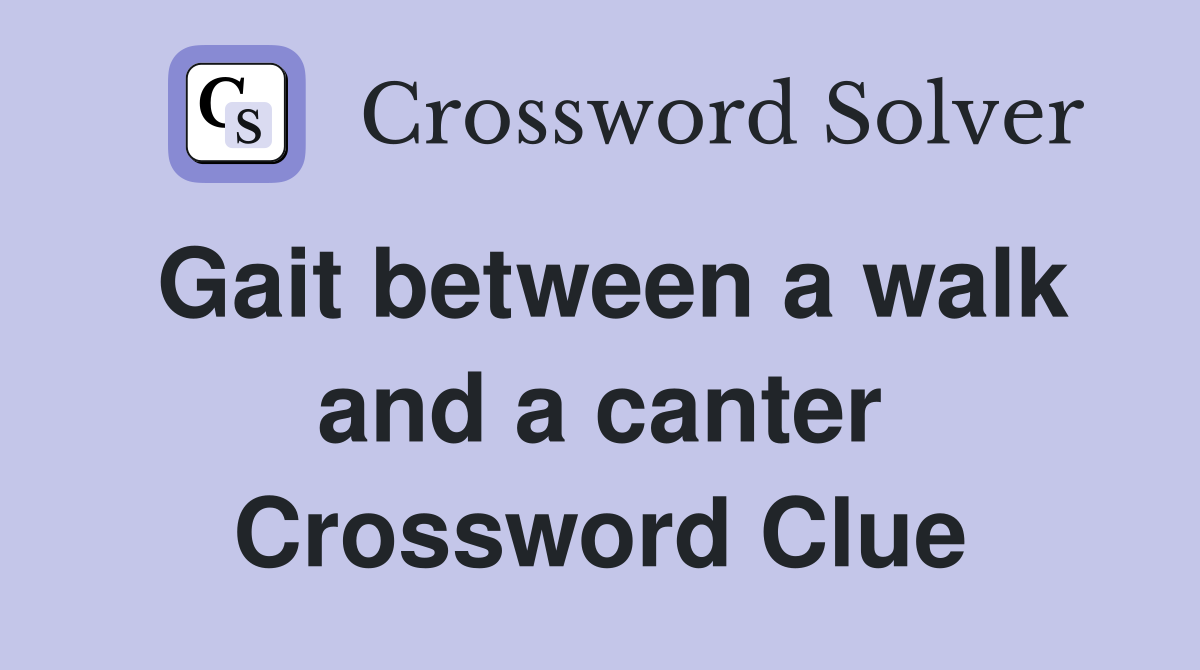 Gait between a walk and a canter Crossword Clue