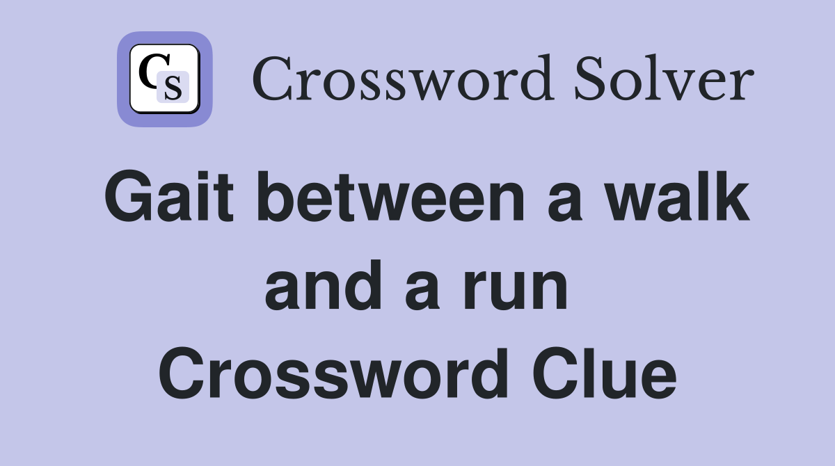 Gait between a walk and a run Crossword Clue