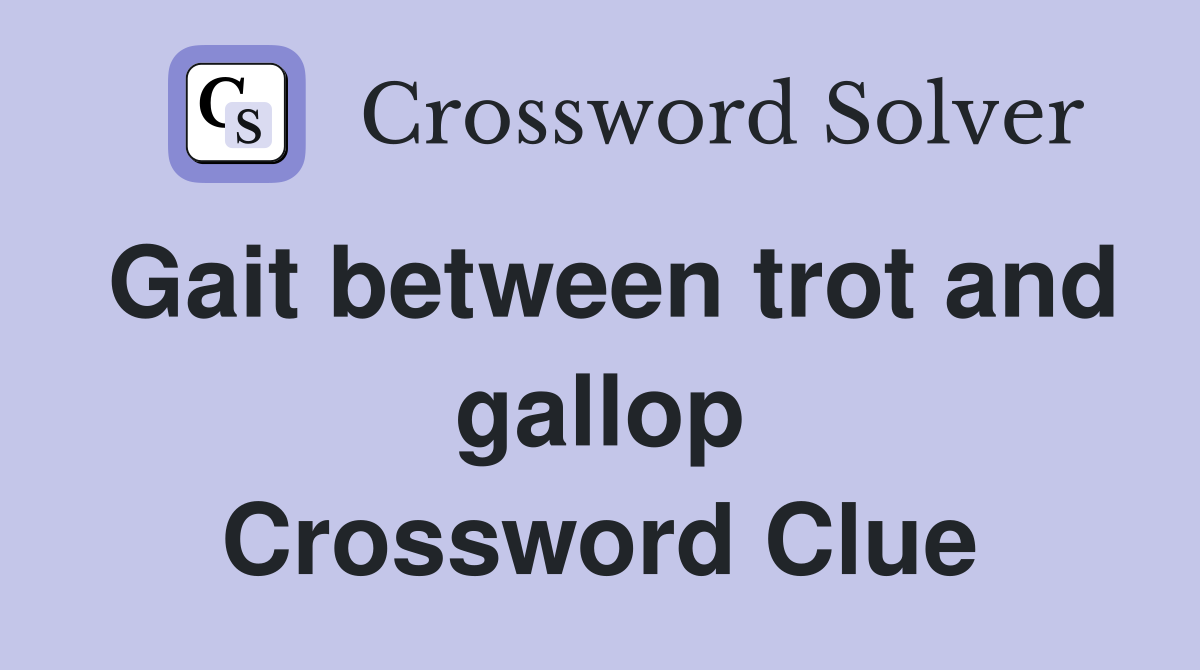 Gait between trot and gallop Crossword Clue