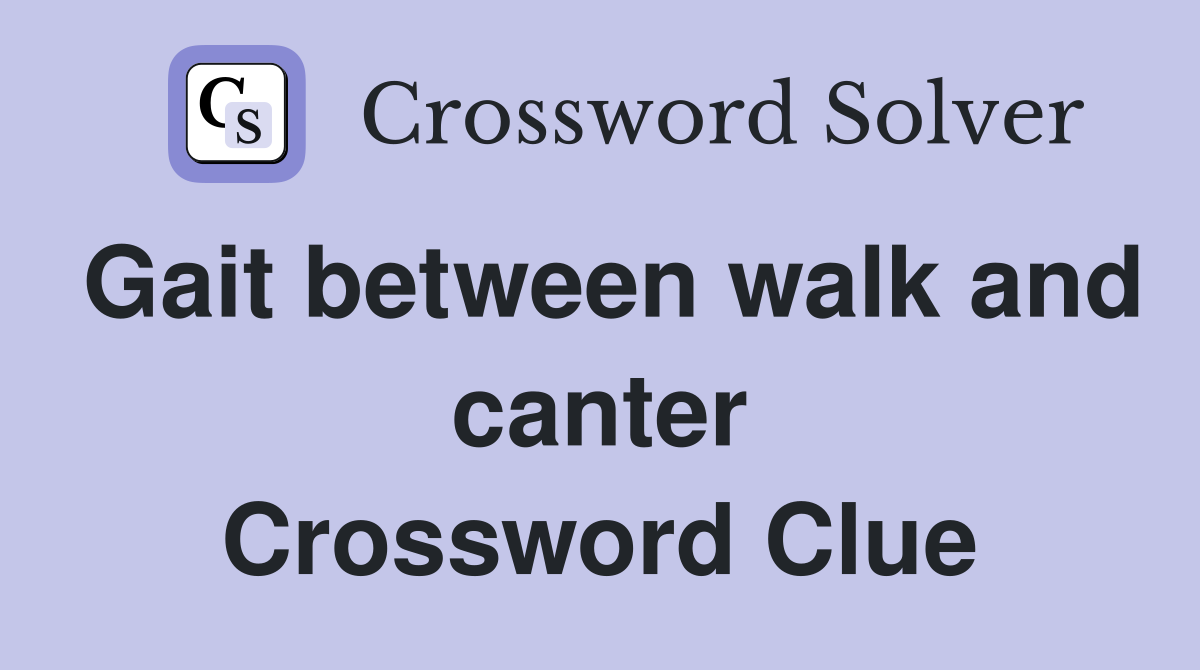 Gait between walk and canter Crossword Clue