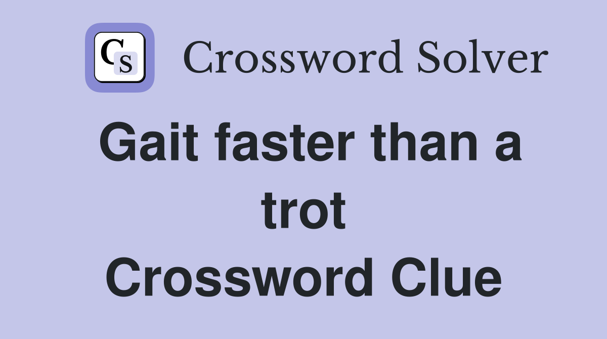 Gait faster than a trot Crossword Clue