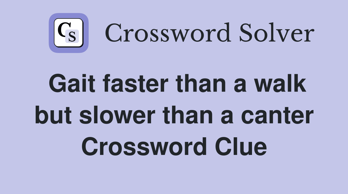Gait faster than a walk but slower than a canter Crossword Clue