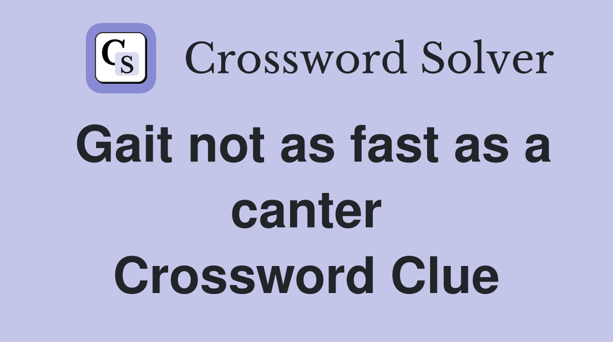 Gait not as fast as a canter Crossword Clue