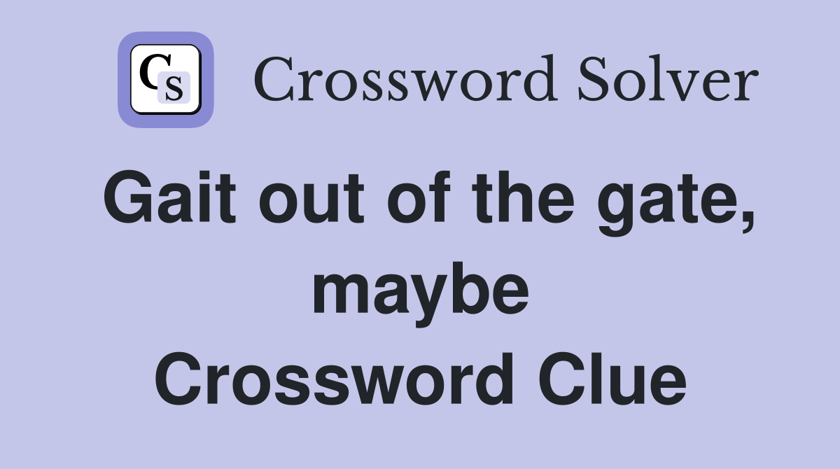 Gait out of the gate, maybe Crossword Clue