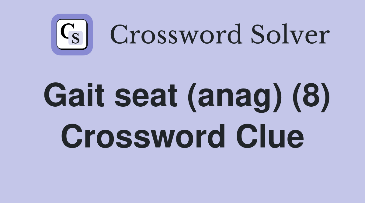 Gait seat (anag) (8) Crossword Clue