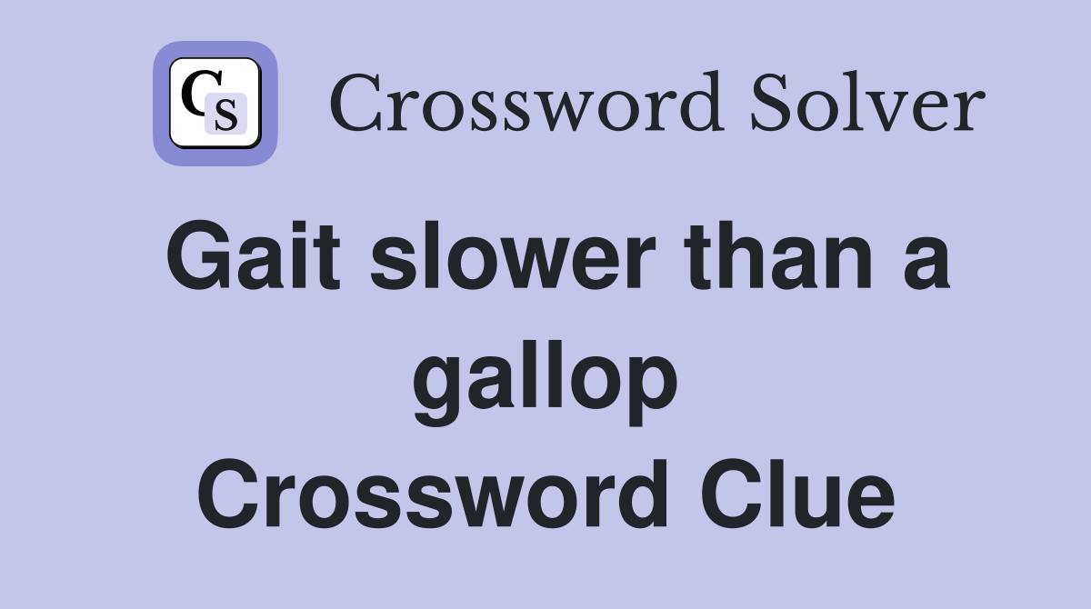 Gait slower than a gallop Crossword Clue