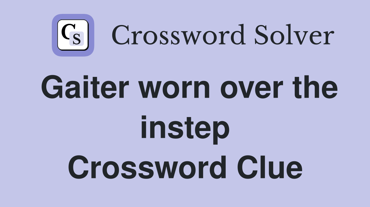 Gaiter worn over the instep Crossword Clue
