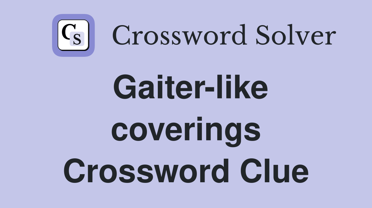 Gaiter-like coverings Crossword Clue