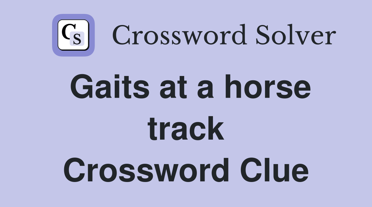 Gaits at a horse track Crossword Clue