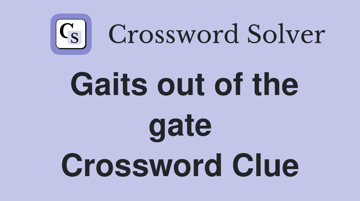 Gaits out of the gate Crossword Clue