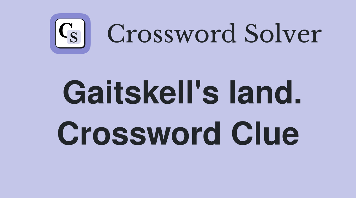 Gaitskell's land. Crossword Clue