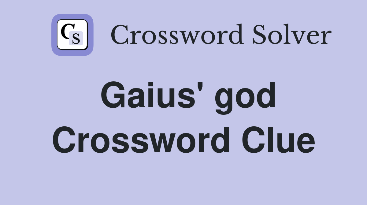 Gaius' god Crossword Clue
