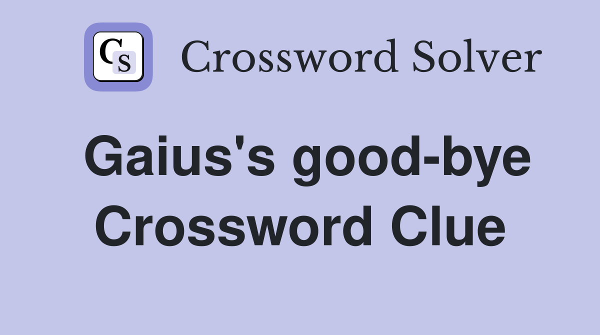 Gaius's good-bye Crossword Clue