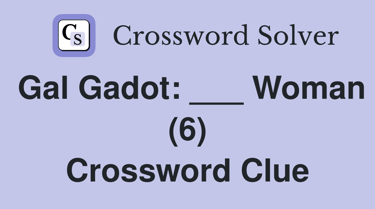 Gal Gadot: ___ Woman (6) Crossword Clue