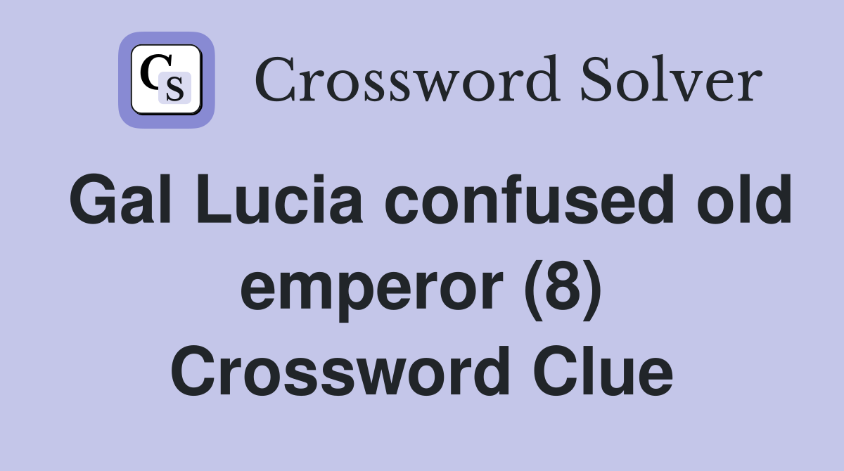 Gal Lucia confused old emperor (8) Crossword Clue