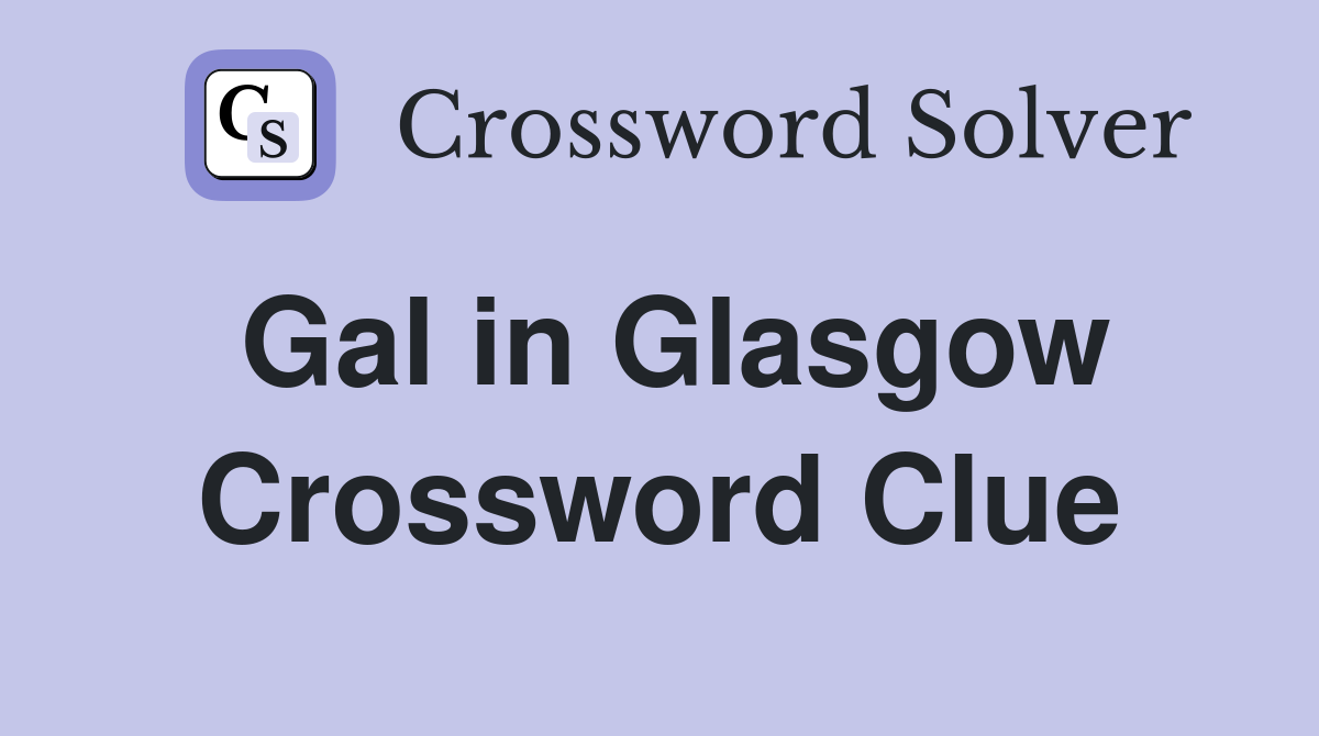 Gal in Glasgow Crossword Clue