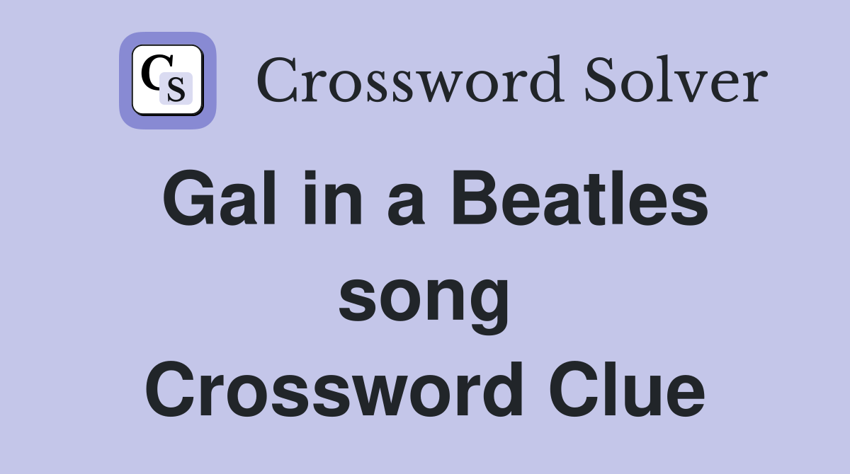 Gal in a Beatles song Crossword Clue