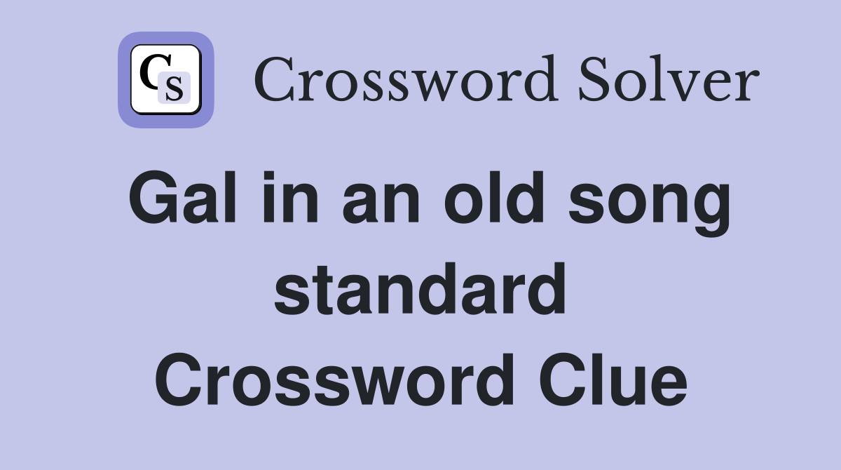 Gal in an old song standard Crossword Clue