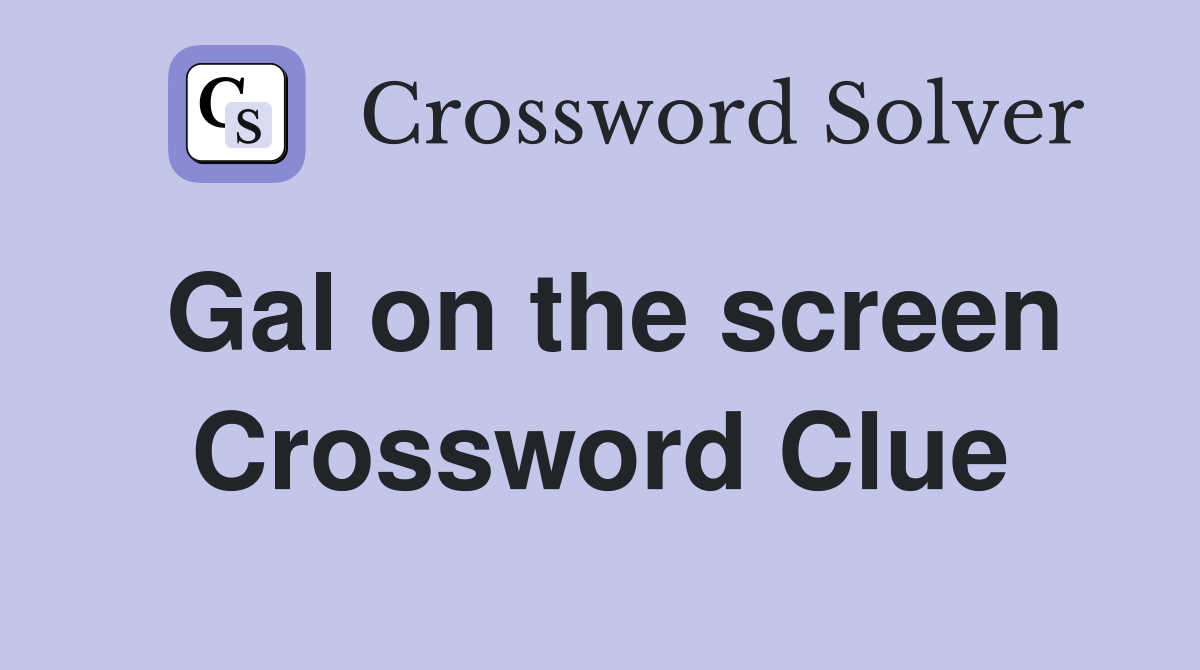 Gal on the screen Crossword Clue