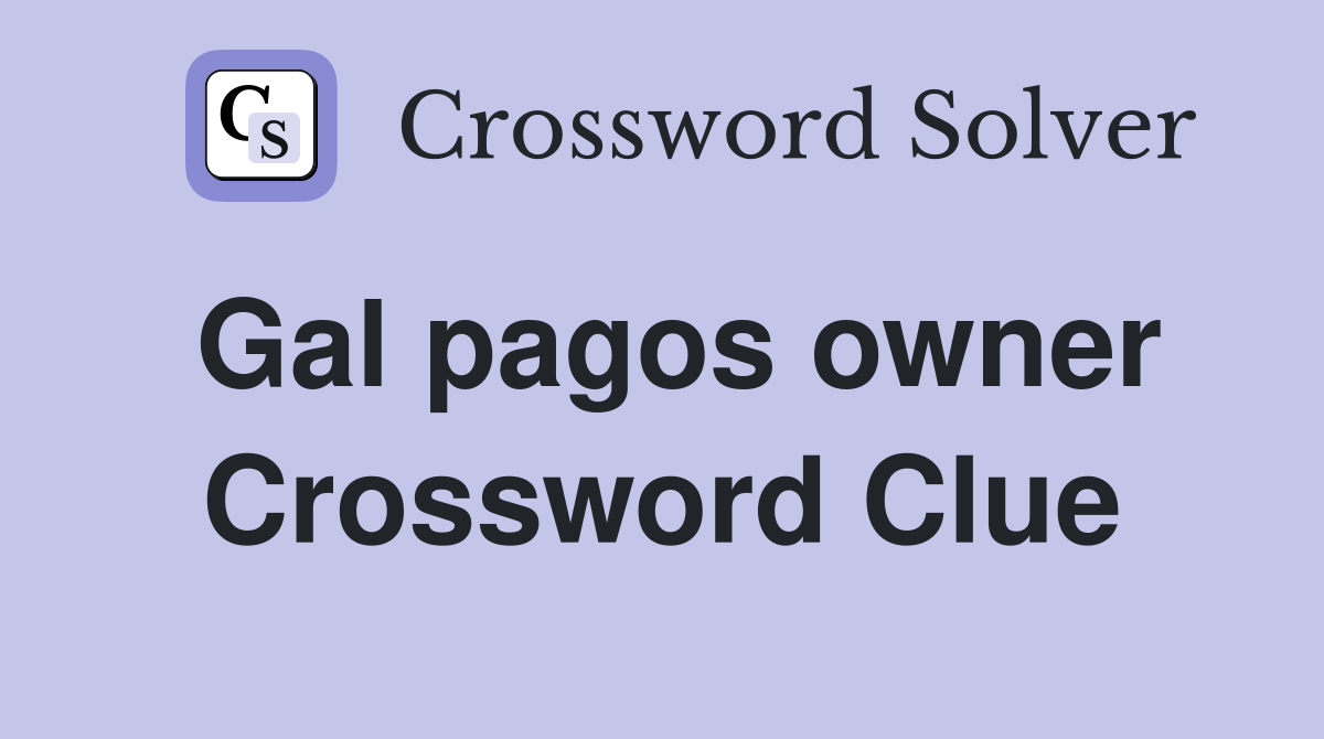 Gal pagos owner Crossword Clue