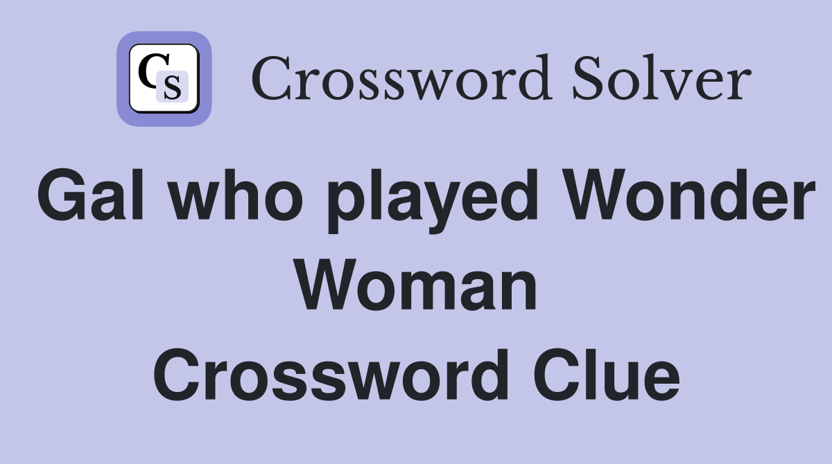 Gal who played Wonder Woman Crossword Clue
