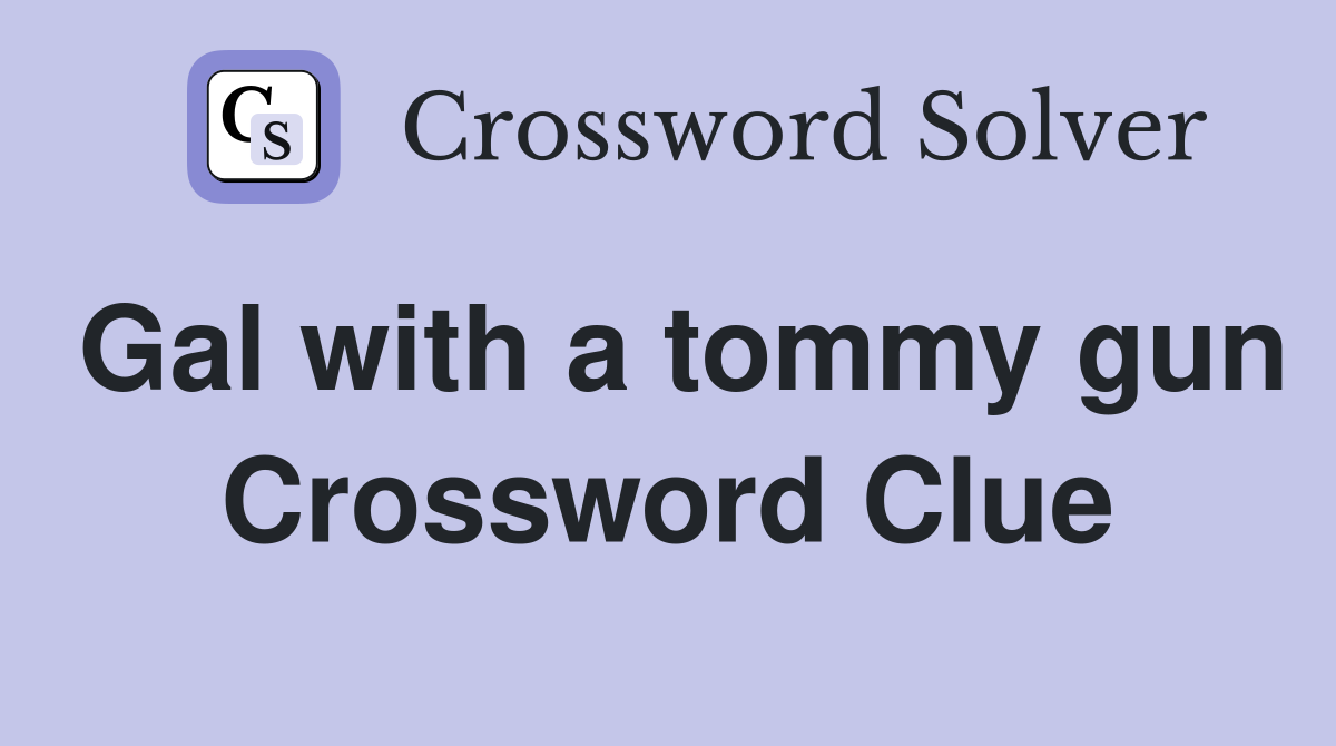 Gal with a tommy gun Crossword Clue