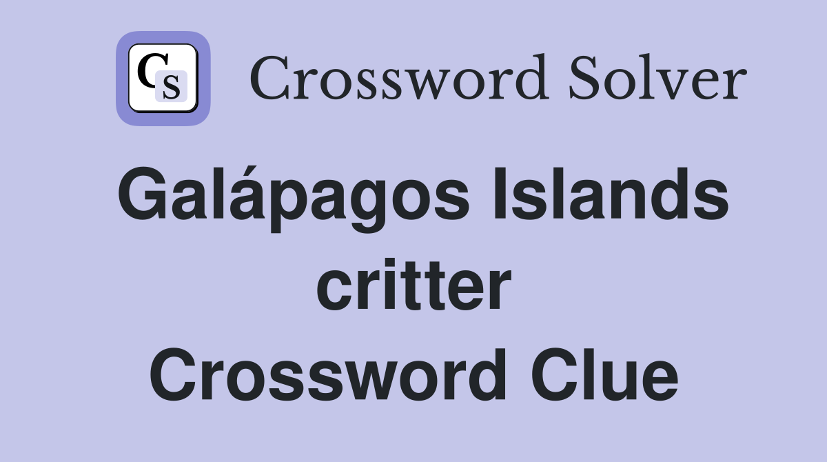 Galápagos Islands critter Crossword Clue