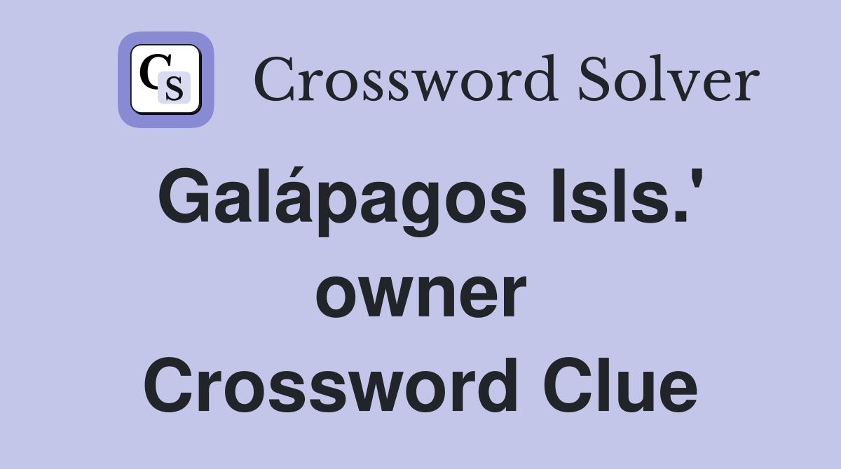 Galápagos Isls.' owner Crossword Clue