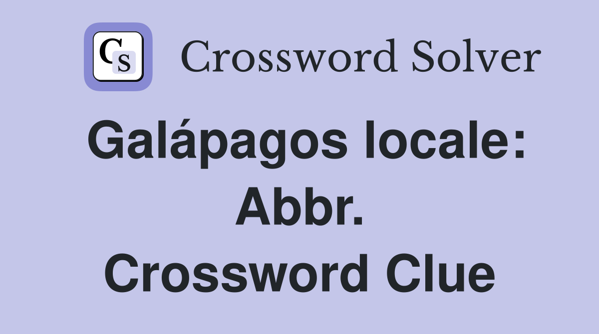 Galápagos locale: Abbr. Crossword Clue