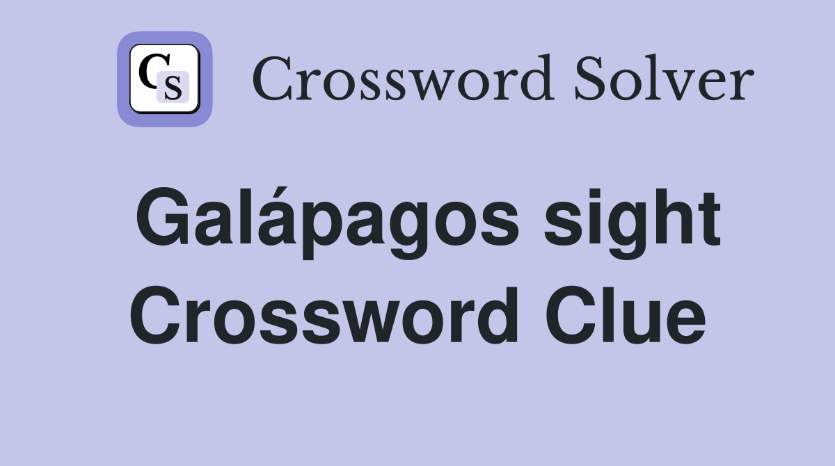 Galápagos sight Crossword Clue