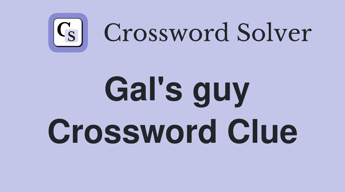 Gal's guy Crossword Clue