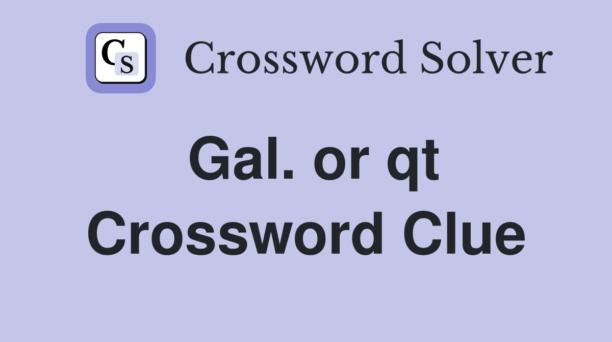 Gal. or qt Crossword Clue