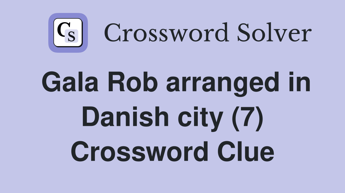Gala Rob arranged in Danish city (7) Crossword Clue