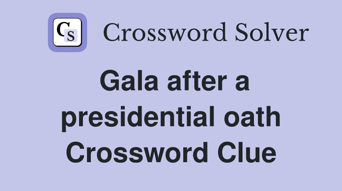 Gala after a presidential oath Crossword Clue