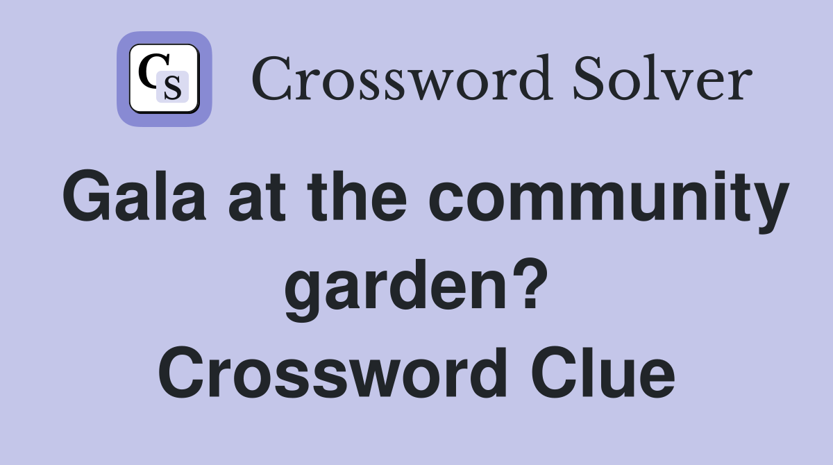Gala at the community garden? Crossword Clue