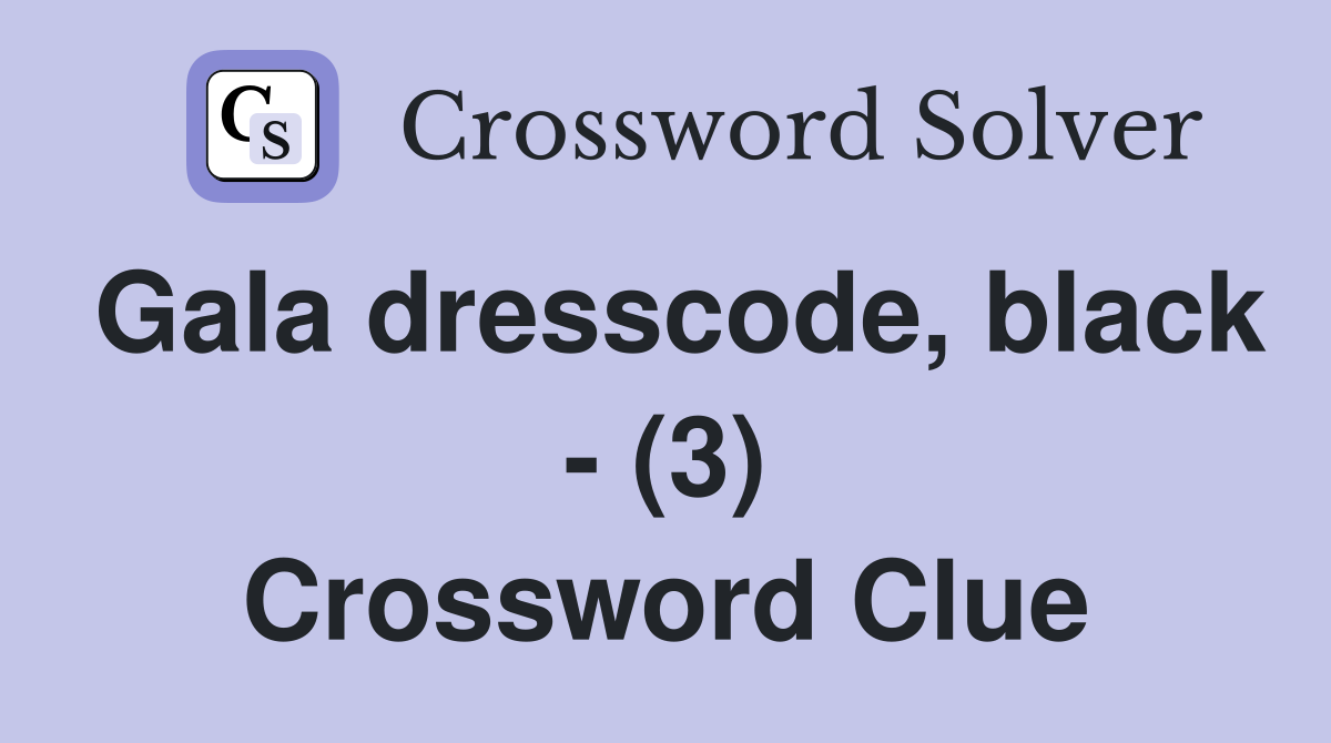Gala dresscode, black - (3) Crossword Clue