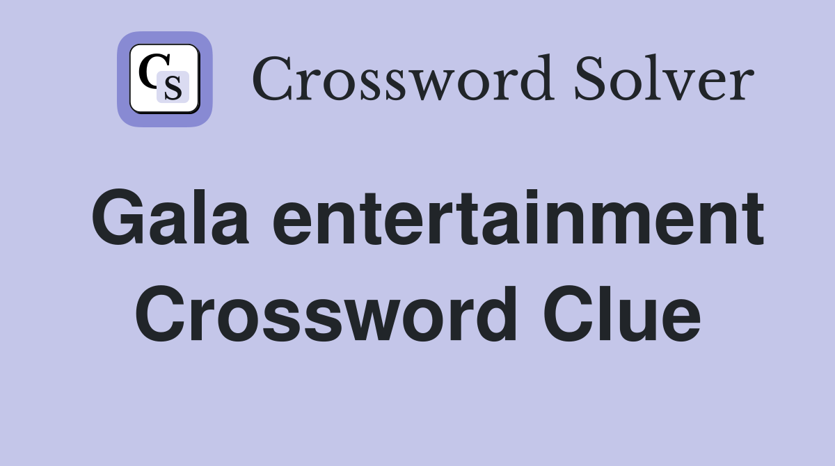 Gala entertainment Crossword Clue