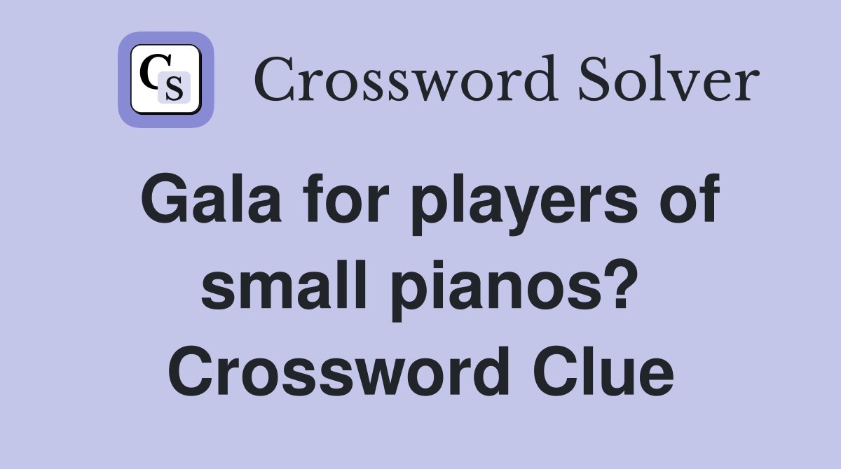 Gala for players of small pianos? Crossword Clue