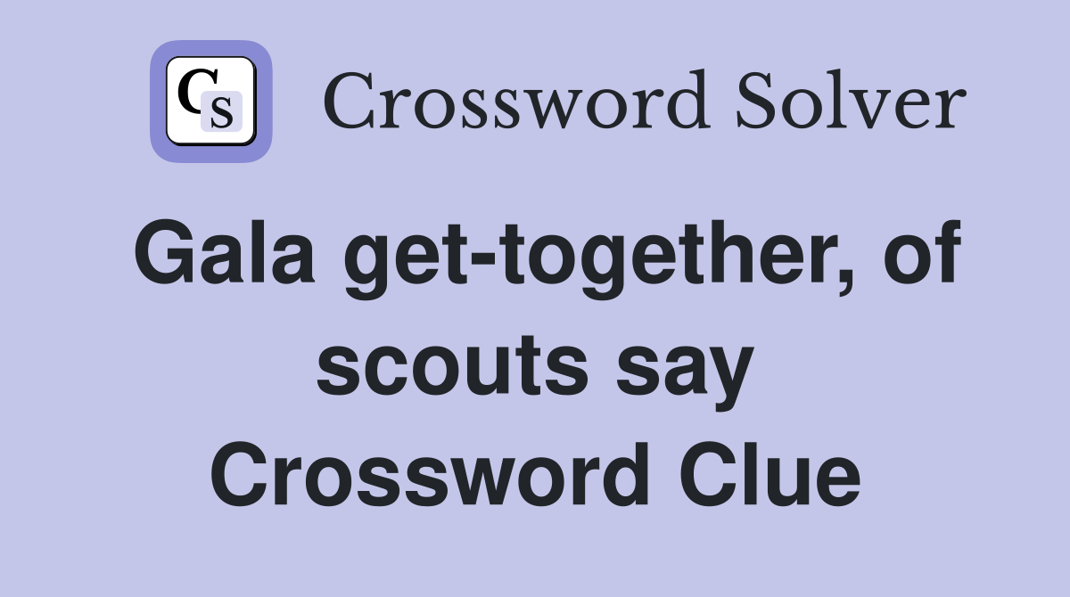 Gala get-together, of scouts say Crossword Clue