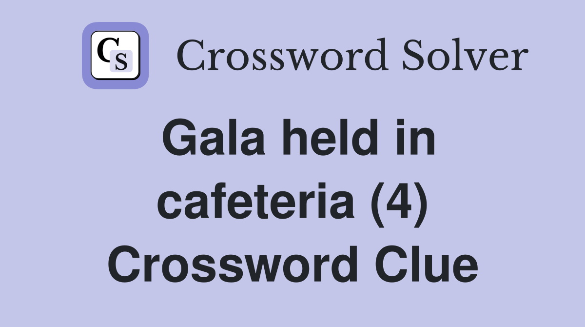 Gala held in cafeteria (4) Crossword Clue