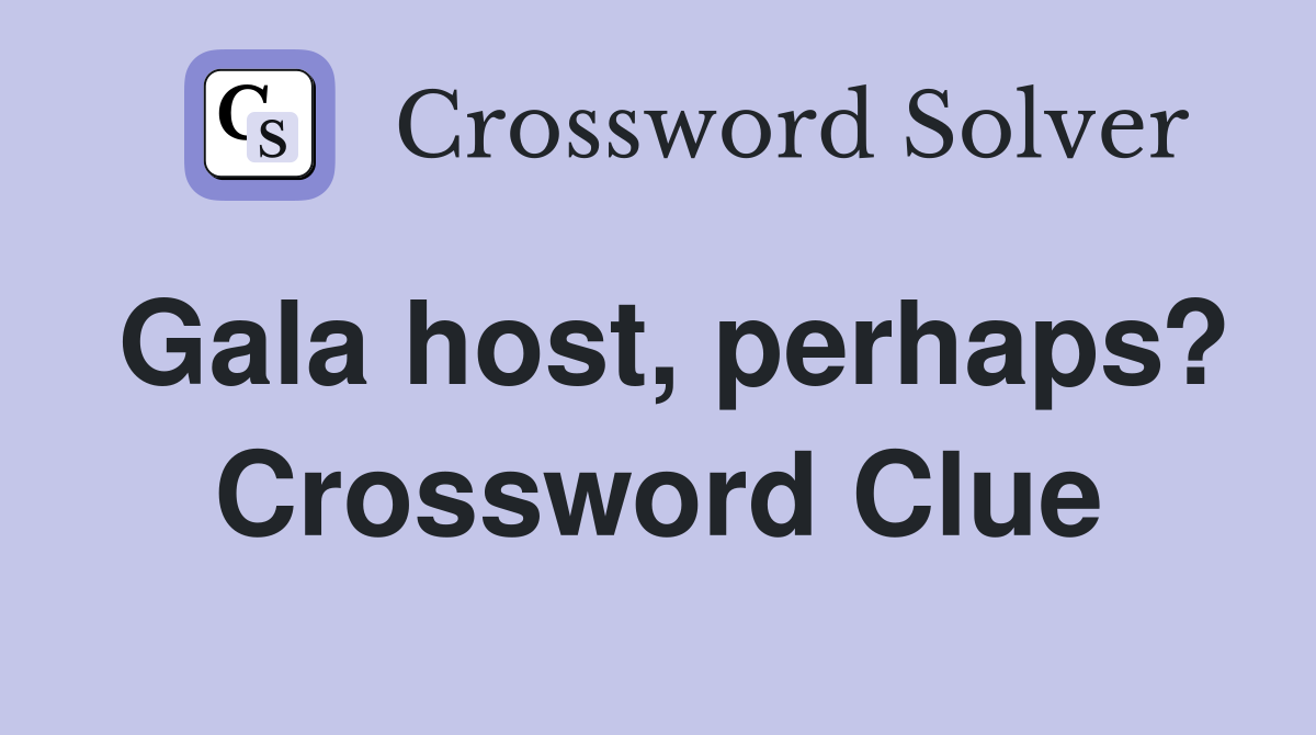 Gala host, perhaps? Crossword Clue