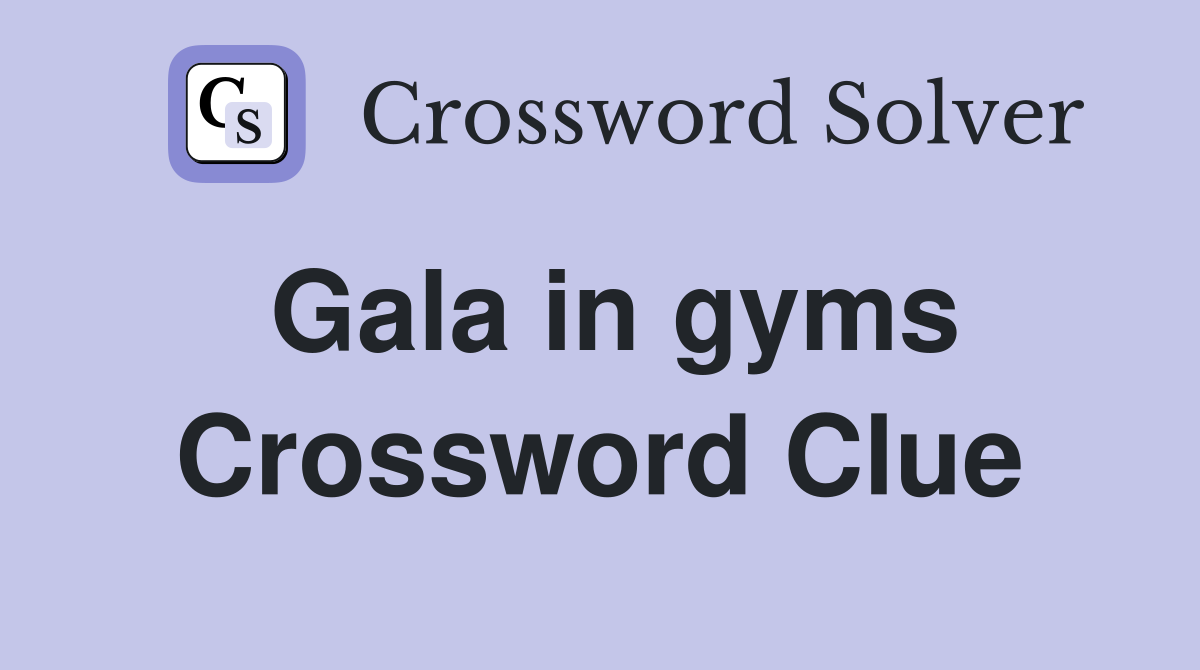 Gala in gyms Crossword Clue